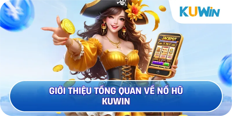 Giới Thiệu Tổng Quan Về Nổ Hũ KUWIN